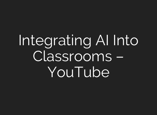 Integrating <b>AI</b> Into Classrooms – YouTube