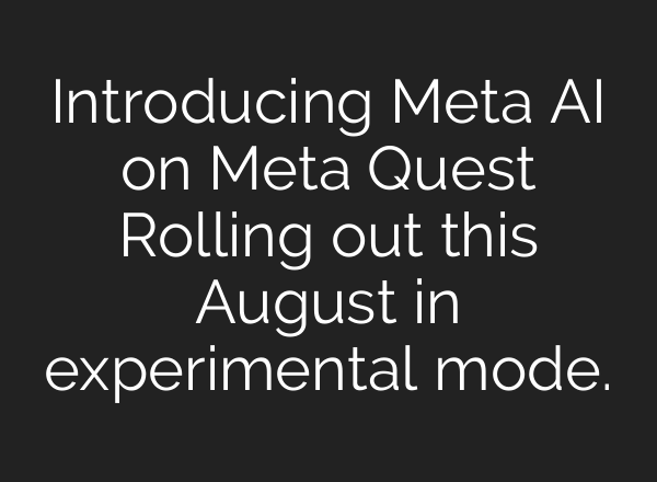 Introducing Meta <b>AI</b> on Meta Quest Rolling out this August in experimental mode.