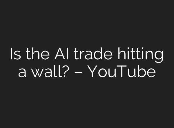 Is the <b>AI</b> trade hitting a wall? – YouTube