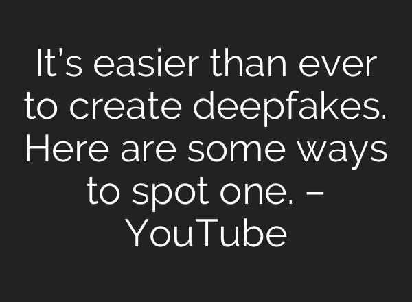 It’s easier than ever to create deepfakes. Here are some ways to spot one. – YouTube