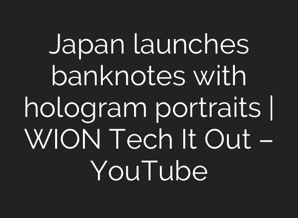 Japan launches banknotes with hologram portraits | WION Tech It Out – YouTube