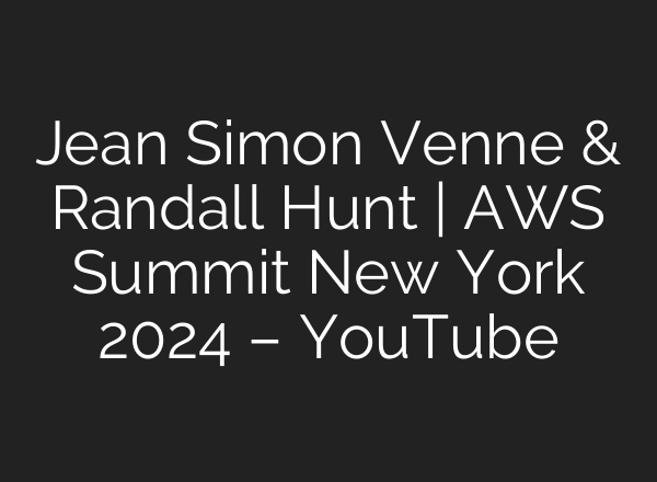 Jean Simon Venne & Randall Hunt | AWS Summit New York 2024 – YouTube