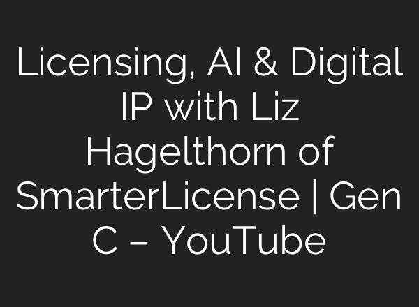 Licensing, <b>AI</b> & Digital IP with Liz Hagelthorn of SmarterLicense | Gen C – YouTube