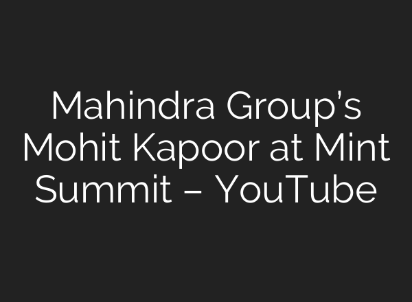 Mahindra Group’s Mohit Kapoor at Mint Summit – YouTube