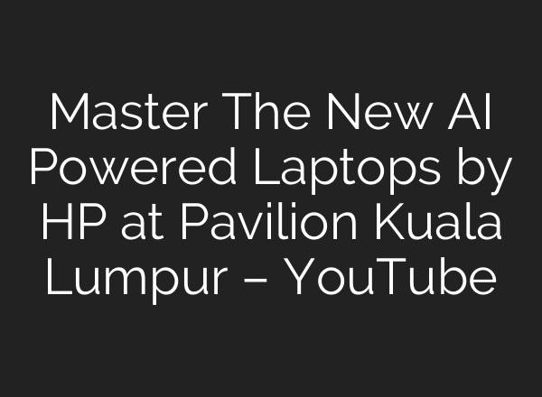 Master The New <b>AI</b> Powered Laptops by HP at Pavilion Kuala Lumpur – YouTube