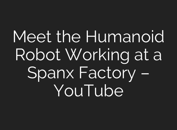 Meet the Humanoid Robot Working at a Spanx Factory – YouTube