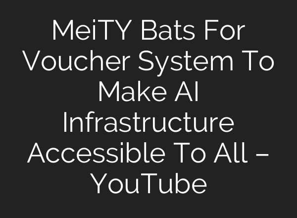 MeiTY Bats For Voucher System To Make <b>AI</b> Infrastructure Accessible To All – YouTube