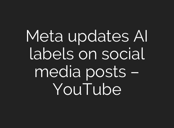 Meta updates <b>AI</b> labels on social media posts – YouTube