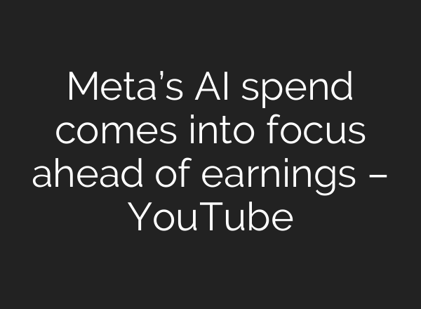 Meta’s <b>AI</b> spend comes into focus ahead of earnings – YouTube