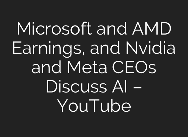 Microsoft and AMD Earnings, and Nvidia and Meta CEOs Discuss <b>AI</b> – YouTube