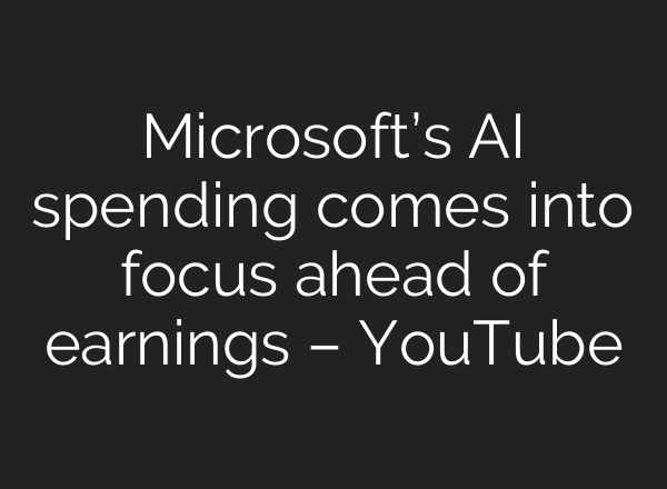 Microsoft’s <b>AI</b> spending comes into focus ahead of earnings – YouTube