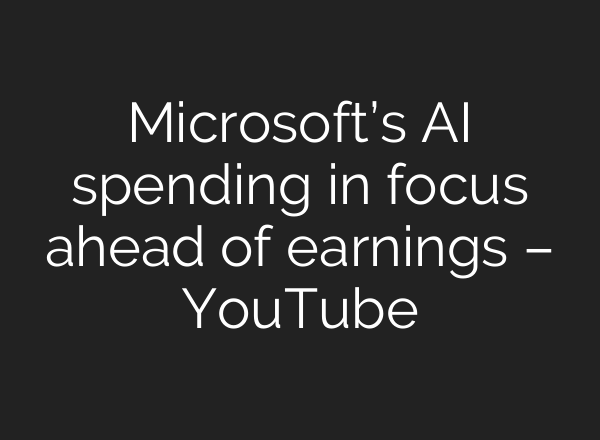 Microsoft’s <b>AI</b> spending in focus ahead of earnings – YouTube