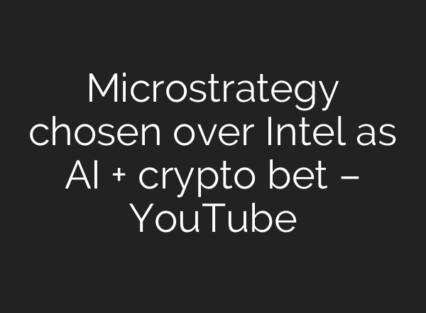 Microstrategy chosen over Intel as <b>AI</b> + crypto bet – YouTube