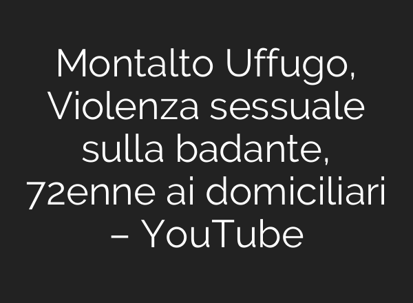 Montalto Uffugo, Violenza sessuale sulla badante, 72enne <b>ai</b> domiciliari – YouTube