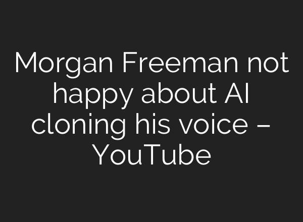 Morgan Freeman not happy about <b>AI</b> cloning his voice – YouTube