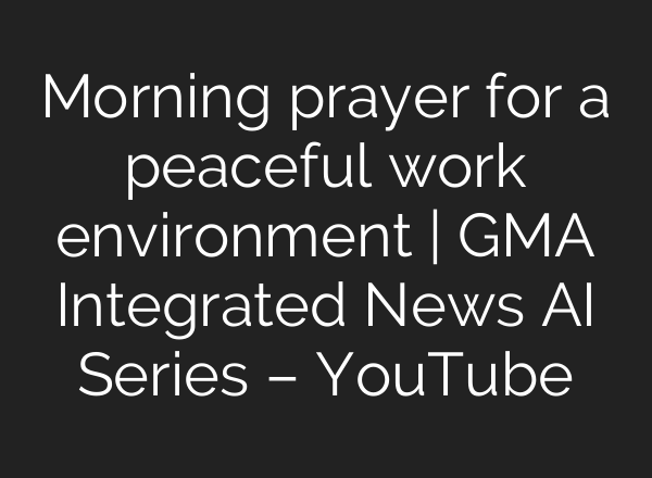 Morning prayer for a peaceful work environment | GMA Integrated News <b>AI</b> Series – YouTube