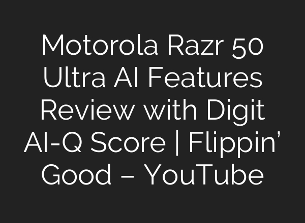 Motorola Razr 50 Ultra <b>AI</b> Features Review with Digit <b>AI</b>-Q Score | Flippin’ Good – YouTube
