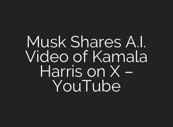 Musk Shares <b>A.I.</b> Video of Kamala Harris on X – YouTube
