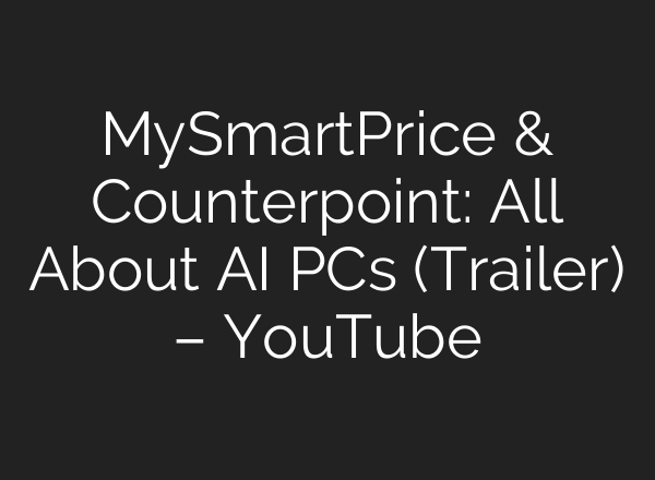 MySmartPrice & Counterpoint: All About <b>AI</b> PCs (Trailer) – YouTube