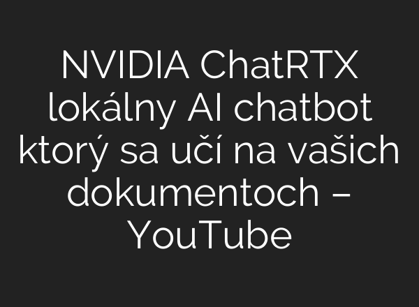 NVIDIA ChatRTX lokálny <b>AI</b> chatbot ktorý sa učí na vašich dokumentoch – YouTube