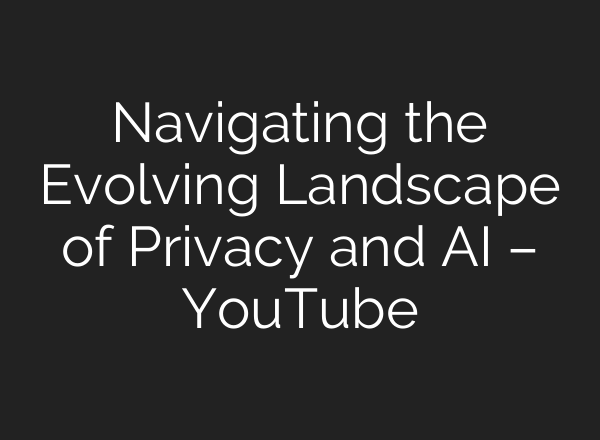 Navigating the Evolving Landscape of Privacy and <b>AI</b> – YouTube