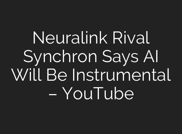 Neuralink Rival Synchron Says <b>AI</b> Will Be Instrumental – YouTube