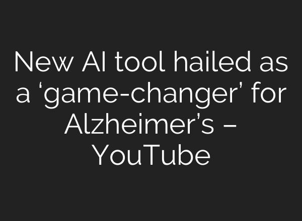 New <b>AI</b> tool hailed as a ‘game-changer’ for Alzheimer’s – YouTube