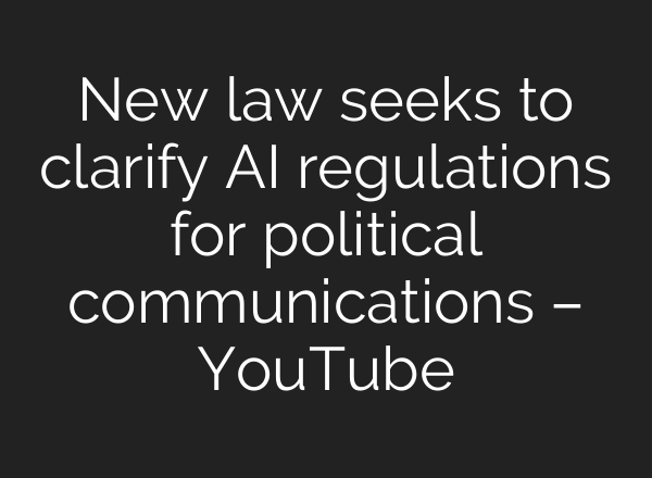 New law seeks to clarify <b>AI</b> regulations for political communications – YouTube