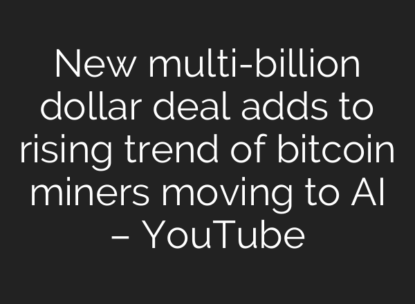 New multi-billion dollar deal adds to rising trend of bitcoin miners moving to <b>AI</b> – YouTube