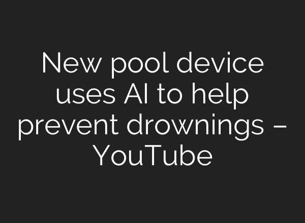 New pool device uses <b>AI</b> to help prevent drownings – YouTube