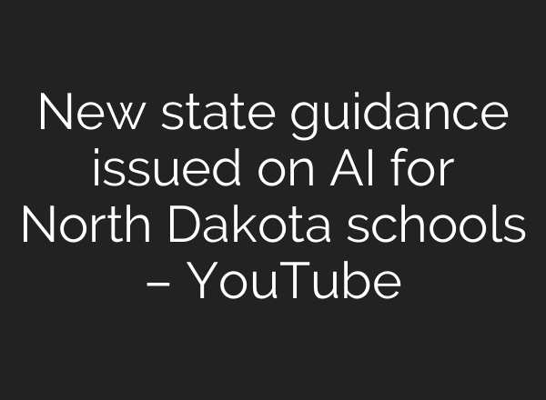 New state guidance issued on <b>AI</b> for North Dakota schools – YouTube