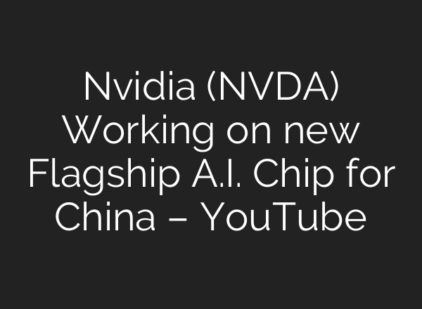 Nvidia (NVDA) Working on new Flagship <b>A.I.</b> Chip for China – YouTube