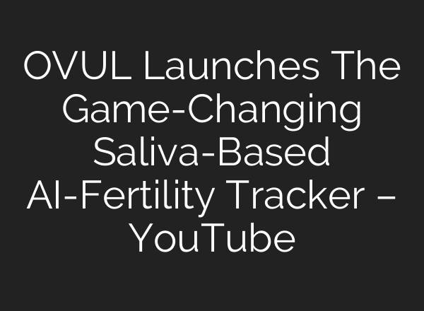 OVUL Launches The Game-Changing Saliva-Based <b>AI</b>-Fertility Tracker – YouTube