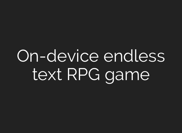 On-device endless text RPG game