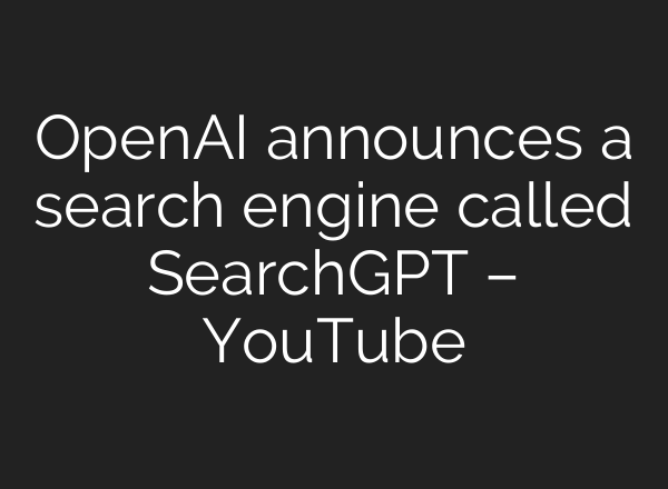 OpenAI announces a search engine called SearchGPT – YouTube