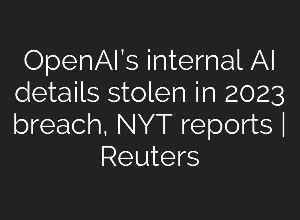 <b>OpenAI’s</b> internal AI details stolen in 2023 breach, NYT reports | Reuters