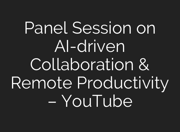 Panel Session on <b>AI</b>-driven Collaboration & Remote Productivity – YouTube