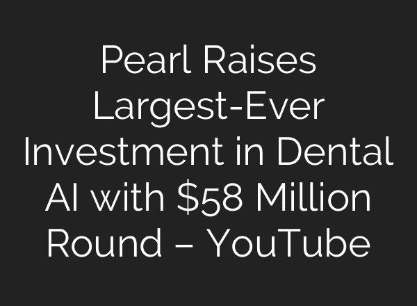 Pearl Raises Largest-Ever Investment in Dental <b>AI</b> with $58 Million Round – YouTube
