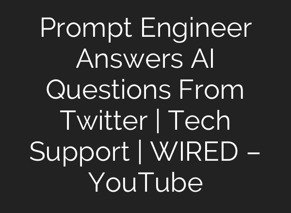 Prompt Engineer Answers <b>AI</b> Questions From Twitter | Tech Support | WIRED – YouTube