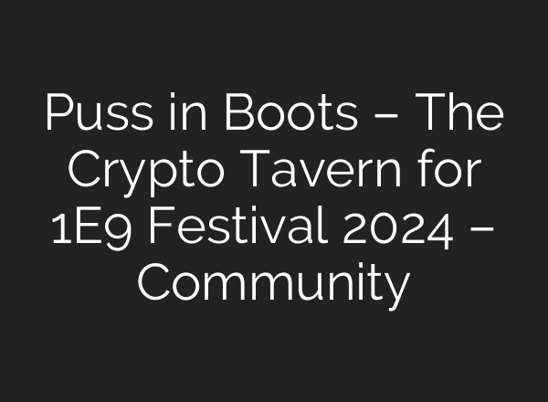 Puss in Boots – The Crypto Tavern for 1E9 Festival 2024 – Community