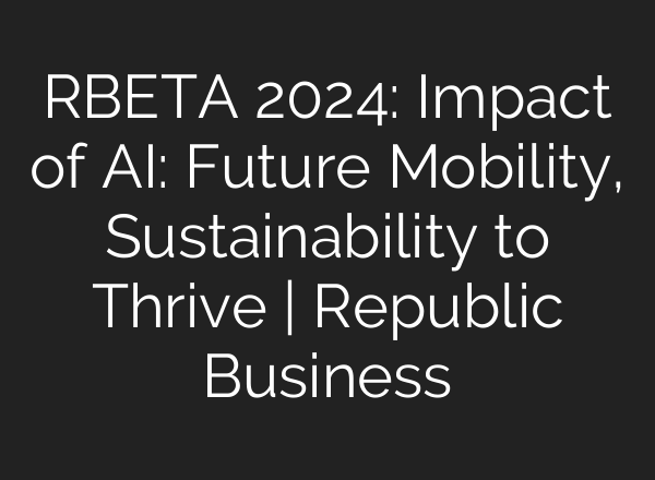 RBETA 2024: Impact of <b>AI</b>: Future Mobility, Sustainability to Thrive | Republic Business