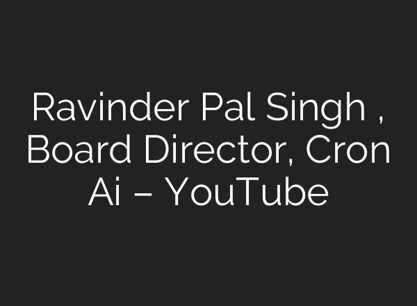 Ravinder Pal Singh , Board Director, Cron <b>Ai</b> – YouTube