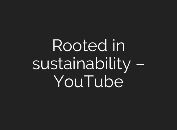 Rooted in sustainability – YouTube