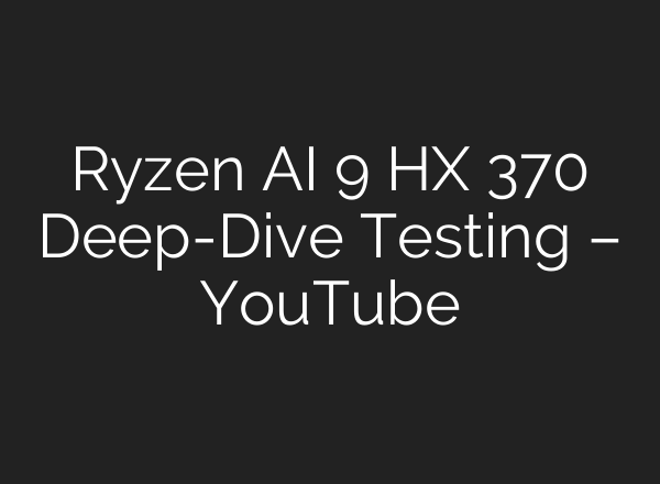 Ryzen <b>AI</b> 9 HX 370 Deep-Dive Testing – YouTube