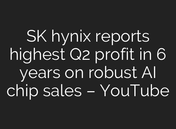 SK hynix reports highest Q2 profit in 6 years on robust <b>AI</b> chip sales – YouTube