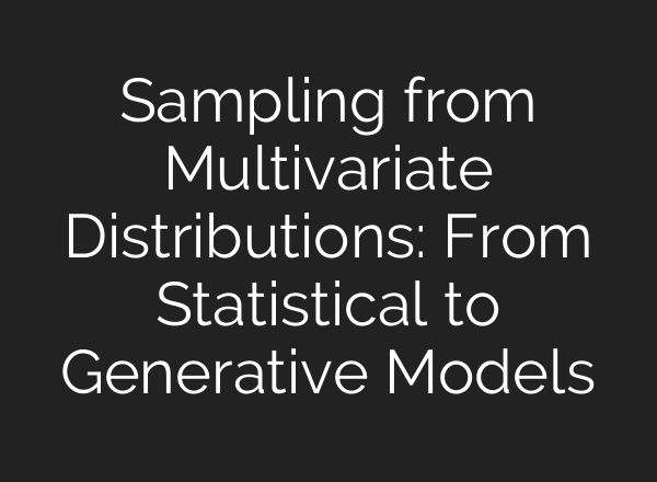 Sampling from Multivariate Distributions: From Statistical to Generative Models