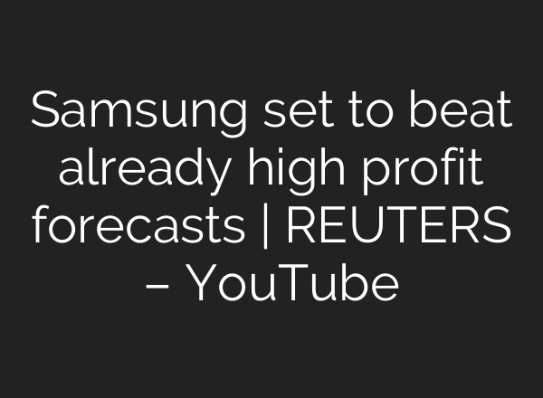 Samsung set to beat already high profit forecasts | REUTERS – YouTube