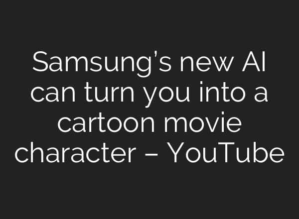 Samsung’s new <b>AI</b> can turn you into a cartoon movie character – YouTube