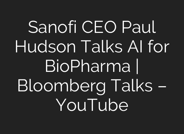 Sanofi CEO Paul Hudson Talks <b>AI</b> for BioPharma | Bloomberg Talks – YouTube