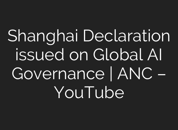 Shanghai Declaration issued on Global <b>AI</b> Governance | ANC – YouTube